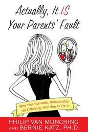 Cover of: Actually, It Is Your Parents' Fault: Why Your Romantic Relationship Isn't Working, and How to Fix It