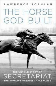 Cover of: The Horse God Built: The Untold Story of Secretariat, the World's Greatest Racehorse