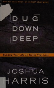 Cover of: Dug down deep: building your life on truths that last