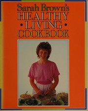 Cover of: Sarah Brown's healthy living cookbook