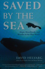 Cover of: Saved by the sea: hope, heartbreak, and wonder in the blue world