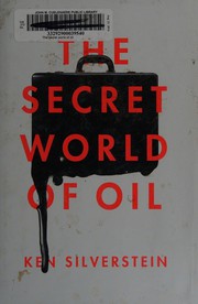 The secret world of oil by Ken Silverstein