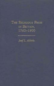 The religious press in Britain, 1760-1900 by Josef Lewis Altholz