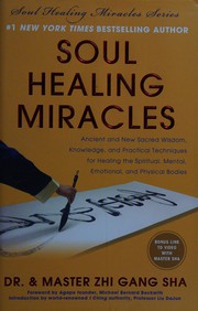 Cover of: Soul healing miracles: ancient and new sacred wisdom, knowledge, and practical techniques for healing the spiritual, mental, emotional, and physical bodies