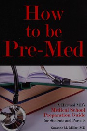 How to be pre-med by Miller, Suzanne M. MD