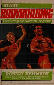 Cover of: Start bodybuilding: the complete natural program