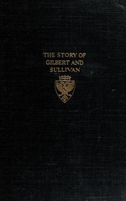 Cover of: The story of Gilbert and Sullivan: or, The 'compleat' Savoyard