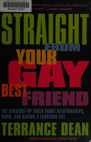 Cover of: Straight from your gay best friend: the straight-up truth about relationships, work, and having a fabulous life