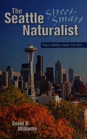 Cover of: The Seattle street-smart naturalist: field notes from the city