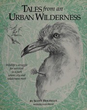 Tales from an urban wilderness by Scott Holingue, Kenan Heise