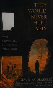 Cover of: They would never hurt a fly: war criminals on trial in The Hague