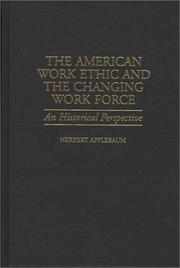 Cover of: The American work ethic and the changing work force: an historical perspective
