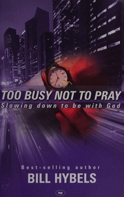 Cover of: Too busy not to pray by Bill Hybels