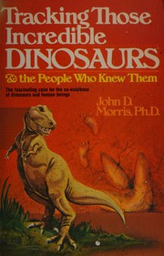 Cover of: Tracking those incredible dinosaurs-- & the people who knew them by John David Morris