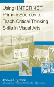 Cover of: Using Internet Primary Sources to Teach Critical Thinking Skills in Visual Arts (Greenwood Professional Guides in School Librarianship) by Pamela J. Eyerdam