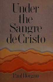 Cover of: Under the Sangre de Cristo by Paul Horgan