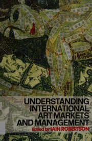 UNDERSTANDING INTERNATIONAL ART MARKETS AND MANAGEMENT; ED. BY IAIN ROBERTSON by I. Robertson