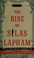 Cover of: The rise of Silas Lapham