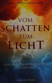 Cover of: Vom Schatten zum Licht: der große Kampf zwischen Gut und Böse ; die Geschichte der Hoffnung