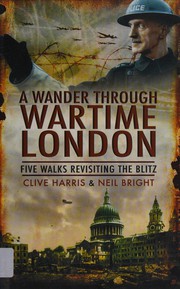 Cover of: A wander through wartime London: five walks revisiting the Blitz