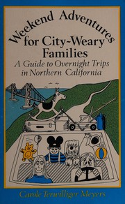 Cover of: Weekend adventures for city-weary families: a guide to overnight trips in northern California