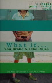 Cover of: What if-- you broke all the rules?: a choose your destiny novel