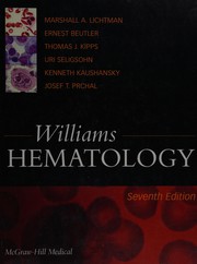 Williams hematology by Marshall A. Lichtman, Marshall Al Lichtman, Ernest Beutler, Kenneth Kaushansky, Thomas J. Kipps, Uri Seligsohn, Josef Prchal