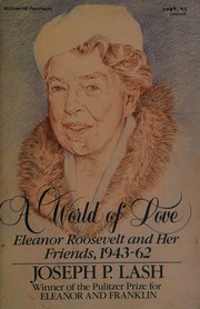 Cover of: A world of love: Eleanor Roosevelt and her friends, 1943-1962