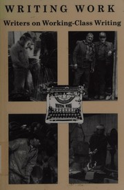 Cover of: Writing Work: Writers on Working-Class Writing (Working Lives Series)