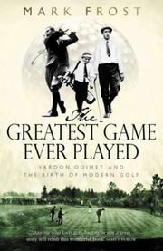 The greatest game ever played : Harry Vardon, Francis Ouimet and the birth of modern golf