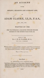 Cover of: An account of the infancy, religious and literary life of Adam Clarke