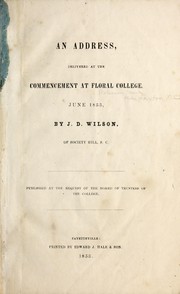 Cover of: An address delivered at the commencement at Floral College by Wilson, J. D. of Society Hill, S.C.