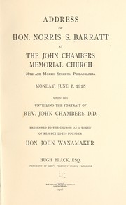 Cover of: Address of Hon. Norris S. Barratt at the John Chambers Memorial Church: 28th and Morris Streets, Philadelphia, Monday, June 7, 1915, upon his unveiling the portrait of Rev. John Chambers, D.D., presented to the church as a token of respect to its founder Hon. John Wanamaker, Hugh Black, esq. presiding