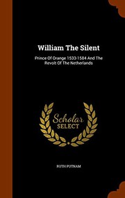 Cover of: William The Silent: Prince Of Orange 1533-1584 And The Revolt Of The Netherlands