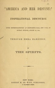 Cover of: "America and her destiny": inspirational discourse given extemporaneously at Dodworth's Hall, New York, on Sunday evening, August 25, 1861