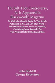 Cover of: The Salt-Foot Controversy, As It Appeared In Blackwood'S Magazine;: To Which Is Added A Reply To The Article Published In No. Xviii. Of That Work; ... On The Present State Of The Lyon Office