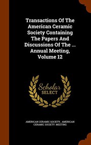 Cover of: Transactions Of The American Ceramic Society Containing The Papers And Discussions Of The ... Annual Meeting, Volume 12