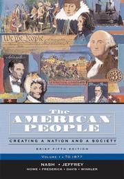 Cover of: The American People, Brief Edition: Creating a Nation and a Society, Volume I (to 1877) (5th Edition) (MyHistoryLab Series)