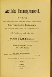 Cover of: Ãrztliche Zimmergymnastik, oder, System der ohne GerÃ¤t und Beistand Ã¼berall ausfÃ¼hrbaren heilgymnastischen FreiÃ¼bungen als Mittel der Gesundheit und LebenstÃ¼chtigkeit: fÃ¼r beide Geschlechter und jedes Alter