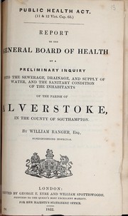 Cover of: Report to the General Board of Health on a preliminary inquiry into the sewerage, drainage, and supply of water, and the sanitary condition of the inhabitants of the parish of Alverstoke, in the county of Southampton