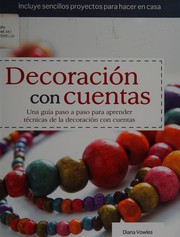 Cover of: Decoración con cuentas: una guía paso a paso para aprender técnicas de la decoración con cuentas