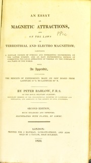 Cover of: An essay on magnetic attractions, and on the laws of terrestrial and electro magnetism: comprising a popular course of curious and interesting experiments on the latter subject, and an easy experimental method of correcting the local attraction of vessels on the compass in all parts of the world : with an appendix, containing the results of experiments made on ship board from latitude 61o S. to latitude 80o N.