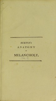 Cover of: The anatomy of melancholy, what it is, with all the kindes, causes, symptomes, prognosticks, and severall cures of it by Robert Burton