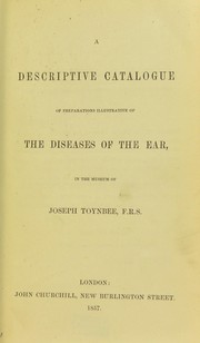 Cover of: A descriptive catalogue of preparations illustrative of the diseases of the ear: in the museum of Joseph Toynbee
