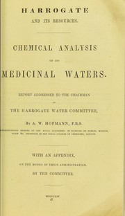 Cover of: Harrogate and its resources: chemical analysis of its medicinal waters : report addressed to the chairman of the Harrogate Water Committee