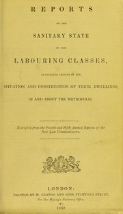 Cover of: Reports on the sanitary state of the labouring classes, as affected chiefly by the situation and construction of their dwellings, in and about the metropolis