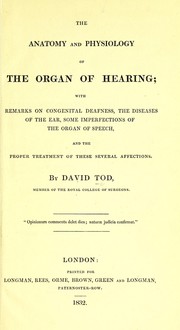 Cover of: The Anatomy and physiology of the organ of hearing: with remarks on congenital deafness, the diseases of the ear, some imperfections of the organ of speech, and the proper treatment of these several affections