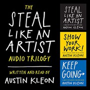 Cover of: The Steal Like an Artist Audio Trilogy: How to Be Creative, Show Your Work, and Keep Going