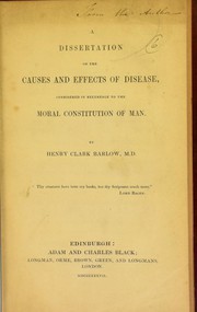 Cover of: A dissertation on the causes and effects of disease: considered in reference to the moral constitution of man