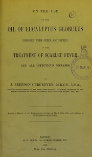 On the use of the oil of Eucalyptus globulus combined with other antiseptics, in the treatment of scarlet fever and all infectious diseases by John Brendon Curgenven